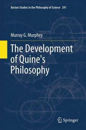 The Development of Quine's Philosophy de Murray Murphey