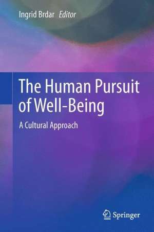 The Human Pursuit of Well-Being: A Cultural Approach de Ingrid Brdar