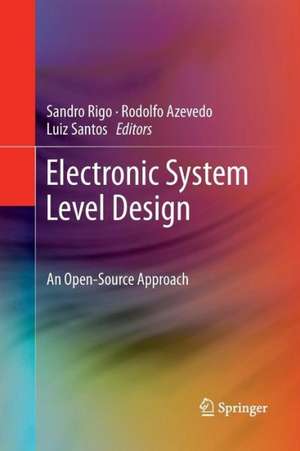 Electronic System Level Design: An Open-Source Approach de Sandro Rigo