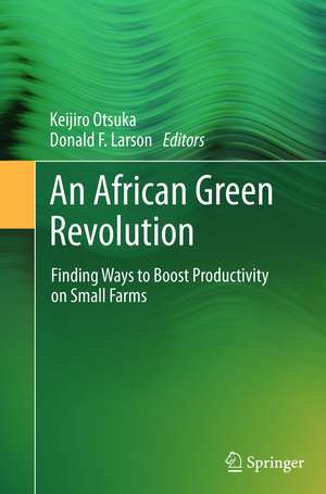 An African Green Revolution: Finding Ways to Boost Productivity on Small Farms de Keijiro Otsuka