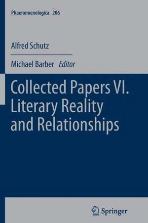 Collected Papers VI. Literary Reality and Relationships de Alfred Schutz