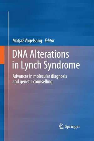 DNA Alterations in Lynch Syndrome: Advances in molecular diagnosis and genetic counselling de Matjaž Vogelsang