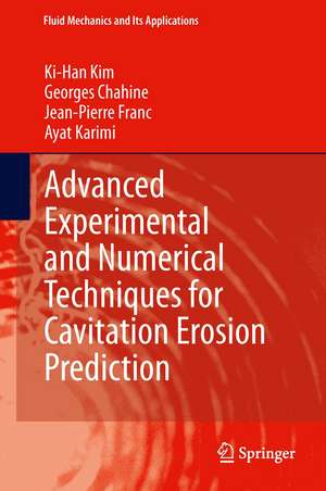 Advanced Experimental and Numerical Techniques for Cavitation Erosion Prediction de Ki-Han Kim