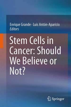 Stem Cells in Cancer: Should We Believe or Not? de Enrique Grande