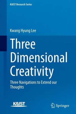 Three Dimensional Creativity: Three Navigations to Extend our Thoughts de Kwang Hyung Lee