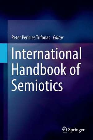 International Handbook of Semiotics de Peter Pericles Trifonas