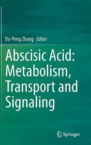 Abscisic Acid: Metabolism, Transport and Signaling de Da-Peng Zhang