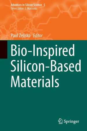 Bio-Inspired Silicon-Based Materials de Paul M. Zelisko