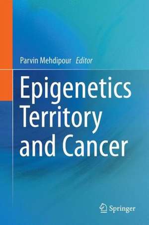 Epigenetics Territory and Cancer de Parvin Mehdipour