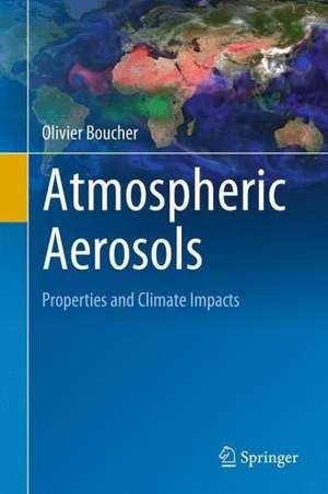 Atmospheric Aerosols: Properties and Climate Impacts de Olivier Boucher