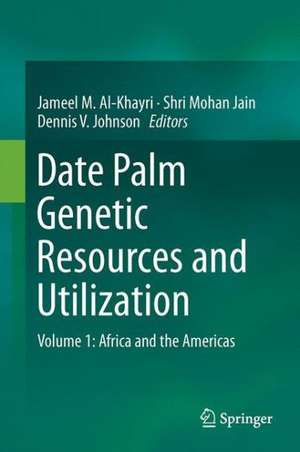 Date Palm Genetic Resources and Utilization: Volume 1: Africa and the Americas de Jameel M. Al-Khayri