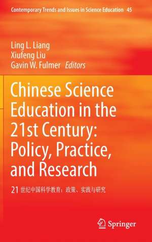 Chinese Science Education in the 21st Century: Policy, Practice, and Research: 21 世纪中国科学教育：政策、实践与研究 de Ling L. Liang