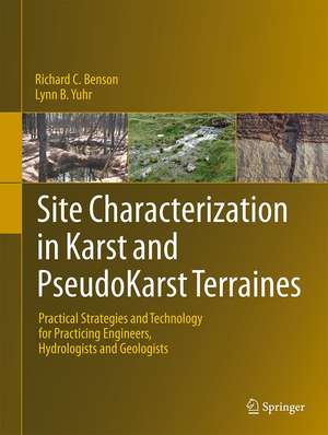 Site Characterization in Karst and Pseudokarst Terraines: Practical Strategies and Technology for Practicing Engineers, Hydrologists and Geologists de Richard C. Benson