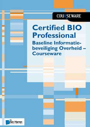 Certified Bio Professional - Baseline Informatiebeveiliging Overheid - Courseware de van Haren Publishing