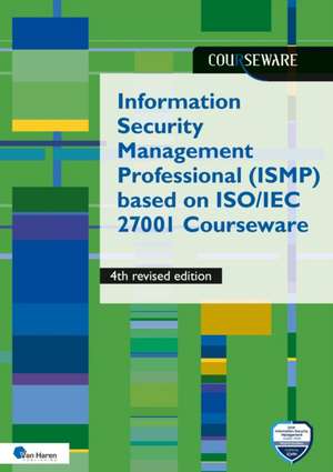 Information Security Management Professional (Ismp) Based on ISO 27001 Courseware de van Haren Publishing