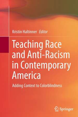 Teaching Race and Anti-Racism in Contemporary America: Adding Context to Colorblindness de Kristin Haltinner