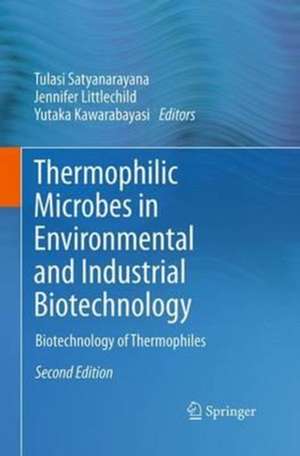 Thermophilic Microbes in Environmental and Industrial Biotechnology: Biotechnology of Thermophiles de Tulasi Satyanarayana