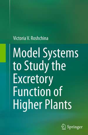 Roshchina, V: Model Systems to Study the Excretory Function