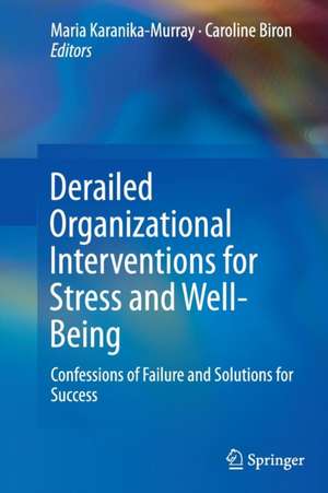 Derailed Organizational Interventions for Stress and Well-Being: Confessions of Failure and Solutions for Success de Maria Karanika-Murray