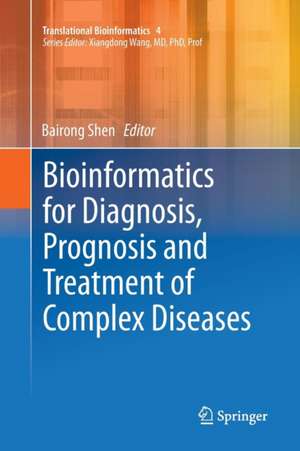 Bioinformatics for Diagnosis, Prognosis and Treatment of Complex Diseases de Bairong Shen