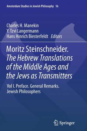 Moritz Steinschneider. The Hebrew Translations of the Middle Ages and the Jews as Transmitters: Vol I. Preface. General Remarks. Jewish Philosophers de Charles H. Manekin