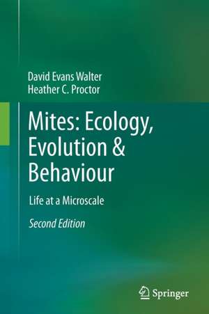 Mites: Ecology, Evolution & Behaviour: Life at a Microscale de David Evans Walter