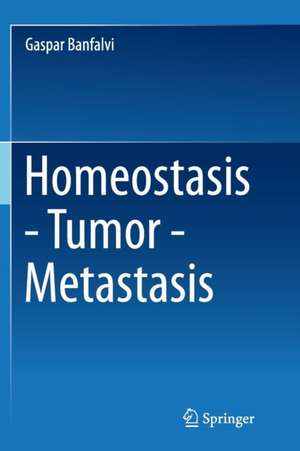 Homeostasis - Tumor - Metastasis de Gaspar Banfalvi