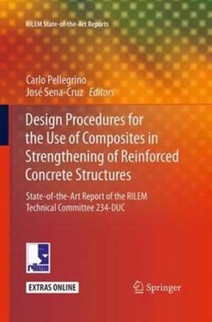 Design Procedures for the Use of Composites in Strengthening of Reinforced Concrete Structures: State-of-the-Art Report of the RILEM Technical Committee 234-DUC de Carlo Pellegrino