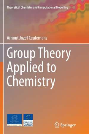 Group Theory Applied to Chemistry de Arnout Jozef Ceulemans