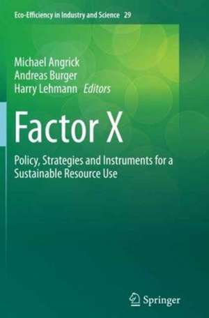 Factor X: Policy, Strategies and Instruments for a Sustainable Resource Use de Michael Angrick