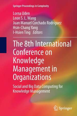 The 8th International Conference on Knowledge Management in Organizations: Social and Big Data Computing for Knowledge Management de Lorna Uden