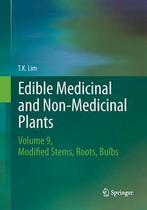 Edible Medicinal and Non Medicinal Plants: Volume 9, Modified Stems, Roots, Bulbs de T. K. Lim