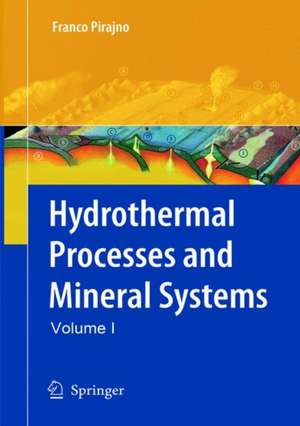 Hydrothermal Processes and Mineral Systems de Franco Pirajno