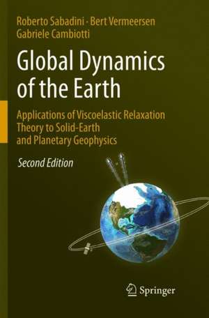 Global Dynamics of the Earth: Applications of Viscoelastic Relaxation Theory to Solid-Earth and Planetary Geophysics de Roberto Sabadini