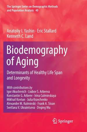 Biodemography of Aging: Determinants of Healthy Life Span and Longevity de Anatoliy I. Yashin