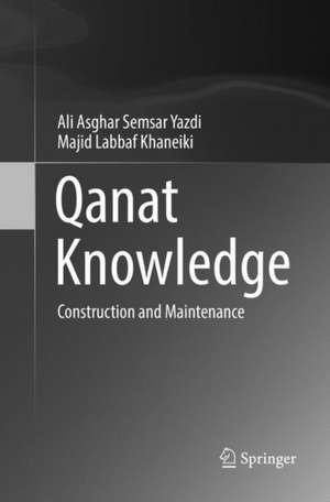Qanat Knowledge: Construction and Maintenance de Ali Asghar Semsar Yazdi