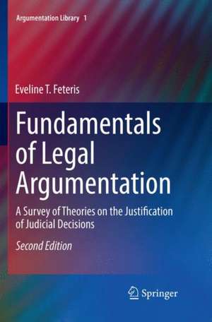 Fundamentals of Legal Argumentation: A Survey of Theories on the Justification of Judicial Decisions de Eveline T. Feteris