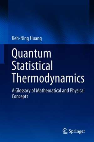 Quantum Statistical Thermodynamics: A Glossary of Mathematical and Physical Concepts de Keh-Ning Huang