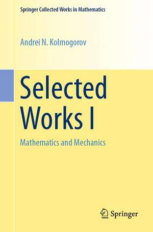 Selected Works I: Mathematics and Mechanics de Andrei N. Kolmogorov