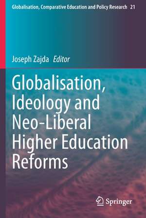 Globalisation, Ideology and Neo-Liberal Higher Education Reforms de Joseph Zajda