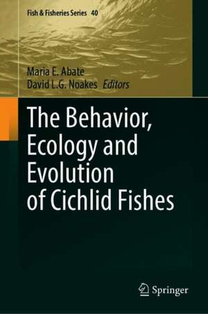 The Behavior, Ecology and Evolution of Cichlid Fishes de Maria E. Abate