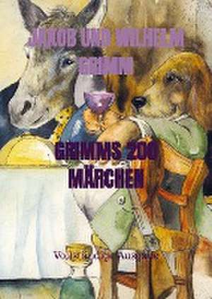 GRIMMS 200 MÄRCHEN de Jakob und Wilhelm Grimm