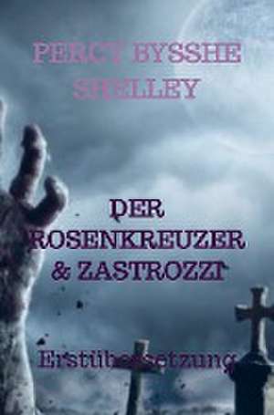 DER ROSENKREUZER & ZASTROZZI de Percy Bysshe Shelley