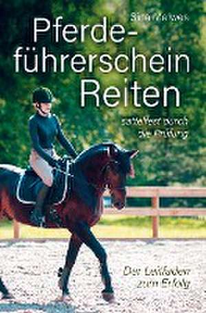 Pferdeführerschein Reiten - sattelfest durch die Prüfung - Der Leitfaden zum Erfolg de Sina Meiwes