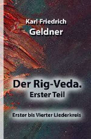 Der Rig-Veda. Erster Teil de Karl Friedrich Geldner