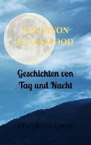 Geschichten von Tag und Nacht de Algernon Blackwood