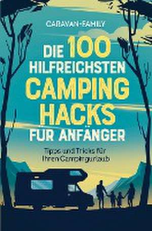 Die 100 hilfreichsten Camping Hacks für Anfänger - Tipps und Tricks für Ihren Campingurlaub de Caravan-Family Caravan-Family