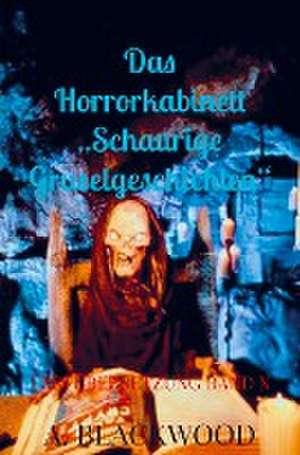 Das Horrorkabinett ¿Schaurige Gruselgeschichten¿ ¿ de A. Blackwood