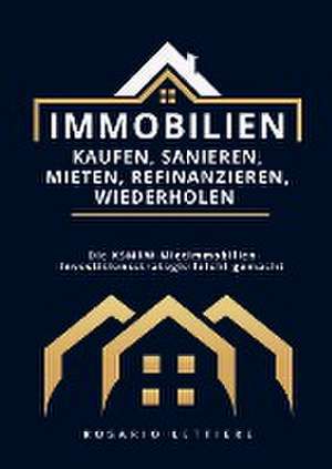 Immobilien kaufen, Sanieren, Mieten, Refinanzieren, Wiederholen de Rosario Lettiere