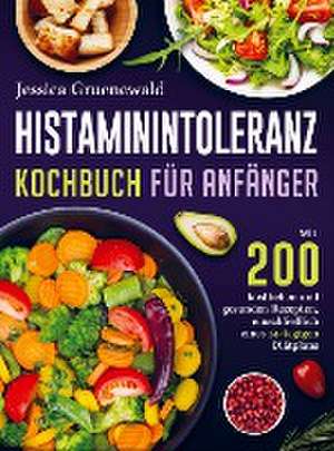 Histaminintoleranz Kochbuch Für Anfänger de Jessica Gruenewald